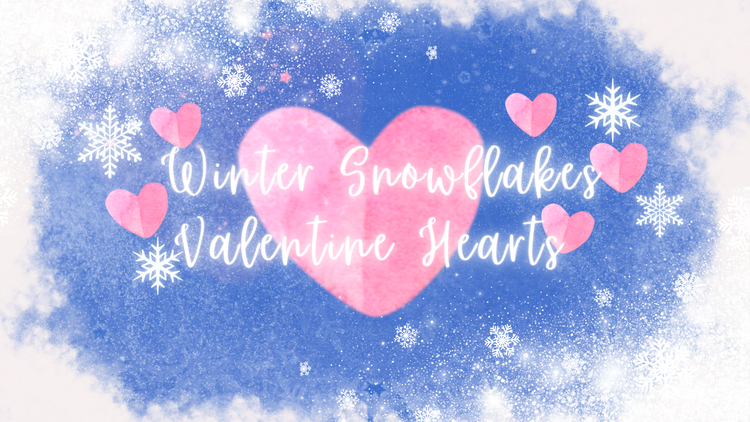 Winter Snowflakes & Valentine Hearts