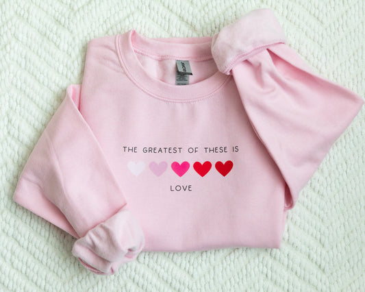 The Greatest of These is LOVE - Sweatshirt