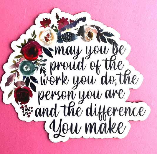 Proud of the Work You Do Floral MAGNET 3"