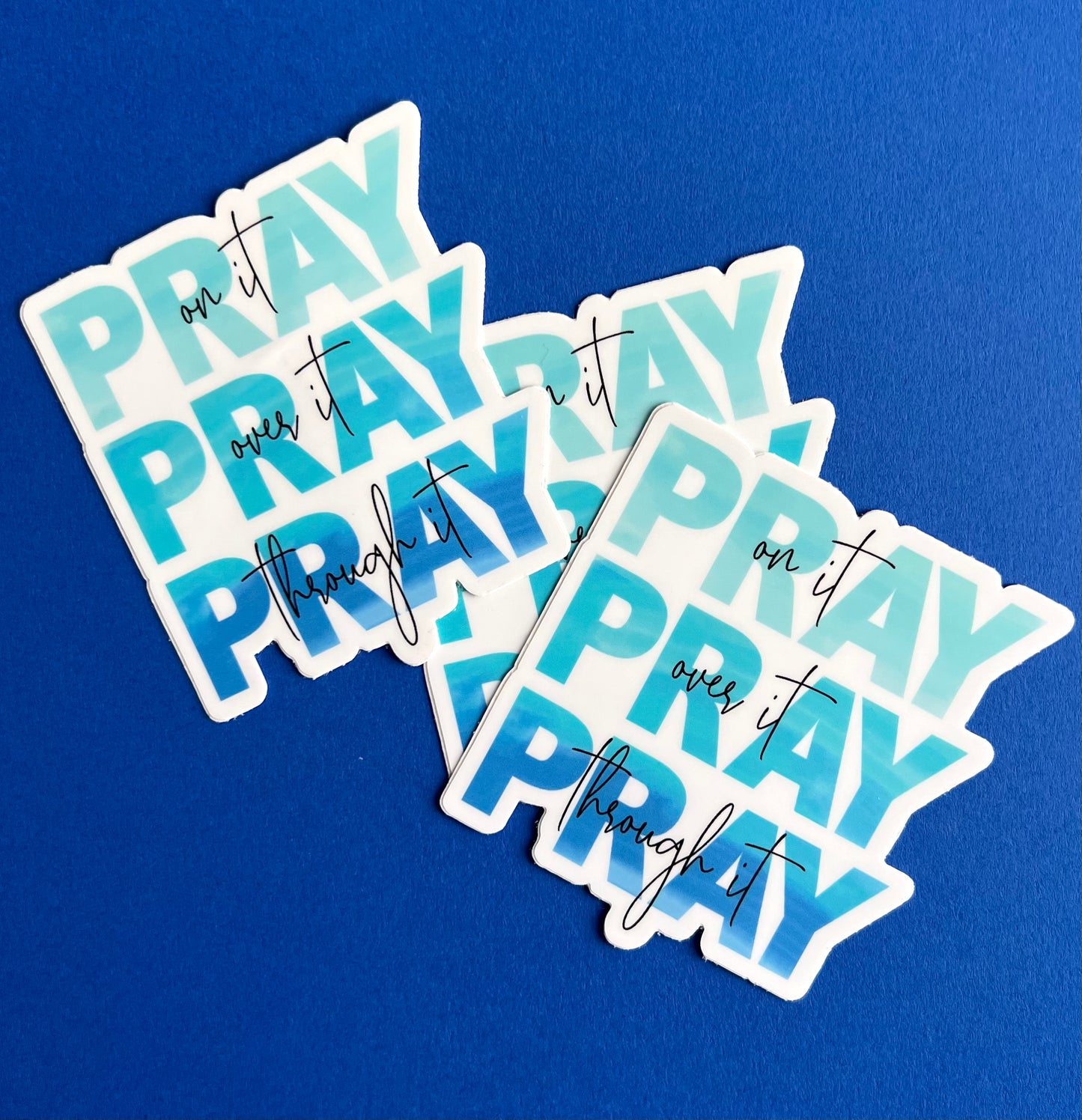 Pray On It, Over It, Through It Blue Vinyl 3" Sticker